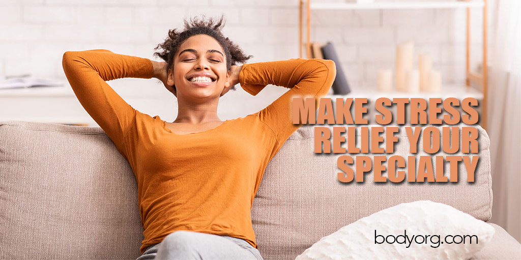 Body ORG: Make Stress Relief Your Specialty ...